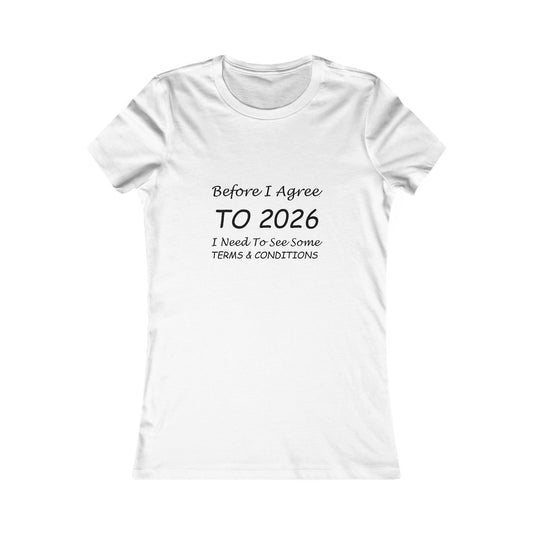 Before I Agree to 2026 I Need to See Some Terms and Conditions - Women's T-Shirt New Year's Gift