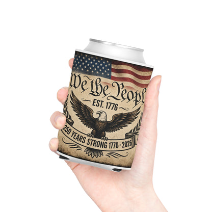 We the People 250 Years Strong Can Cooler – 1776–2026 Patriotic Beer and Soda Koozie