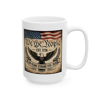 We the People 250 Years Strong — Patriotic American 250th Birthday Coffee Cup (11oz & 15oz)