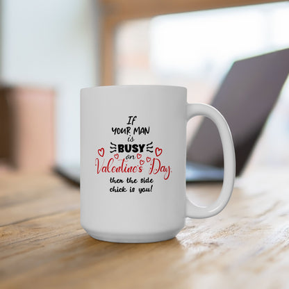 If Your Man is Busy on Valentine's Day... Vengeful Coffee Mug (11oz, 15oz)