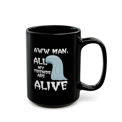 Aww Man All My Friends Are Alive Mug — Funny Halloween Black Coffee Cup