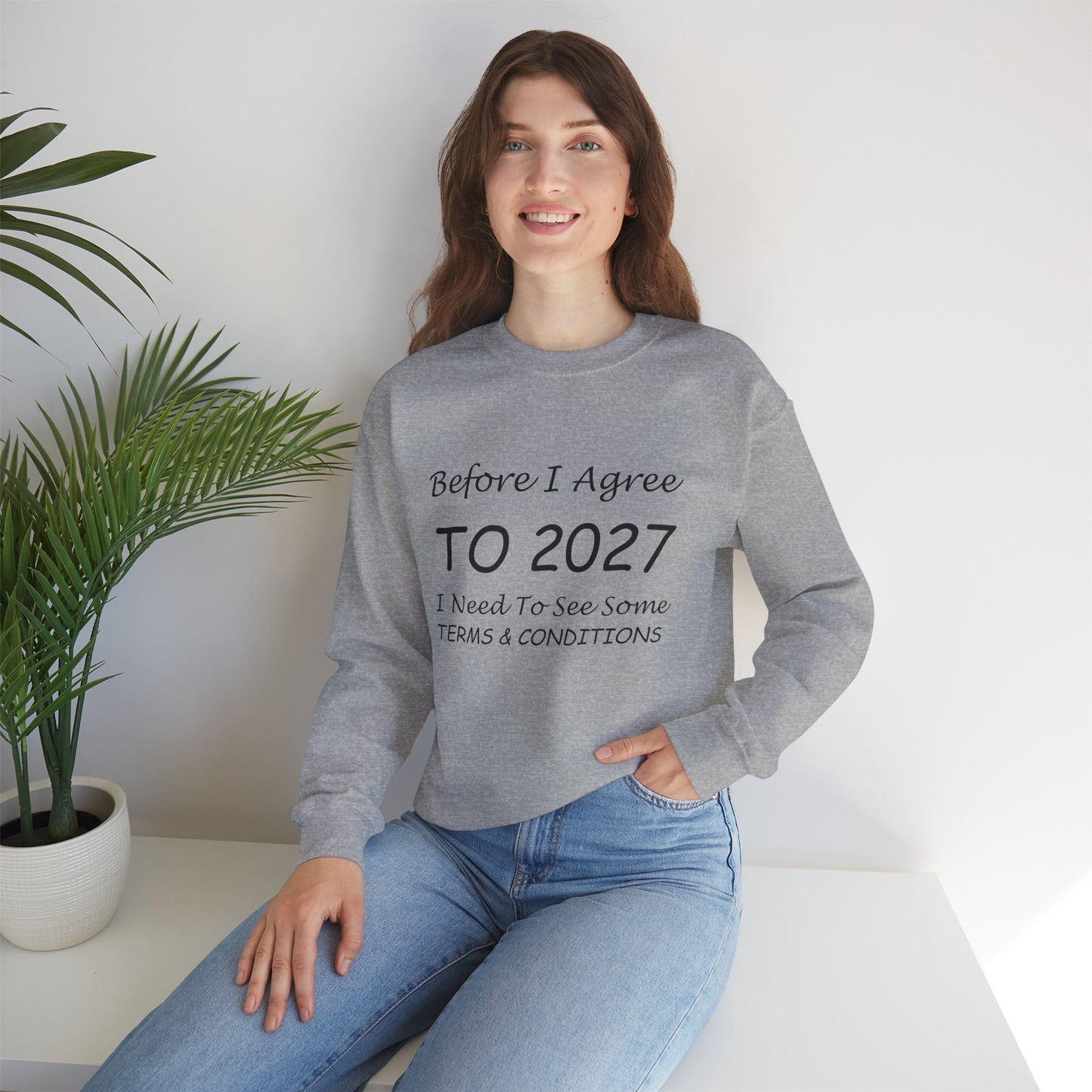 Before I Agree to 2027 I Need to See Some Terms and Conditions - Crewneck Sweatshirt New Year's Gift
