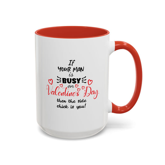 "If Your Man Is Busy on Valentine’s Day…” Coffee Mug – Accent Mug