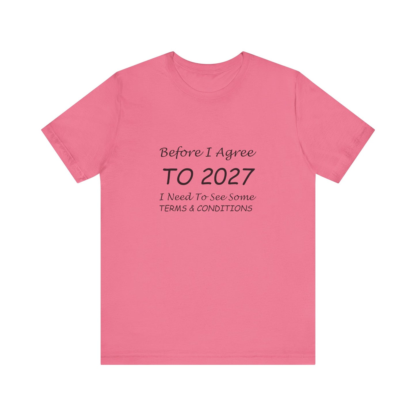 Before I Agree to 2027 I Need to See Some Terms and Conditions - Short Sleeve T-shirt New Year's Gift