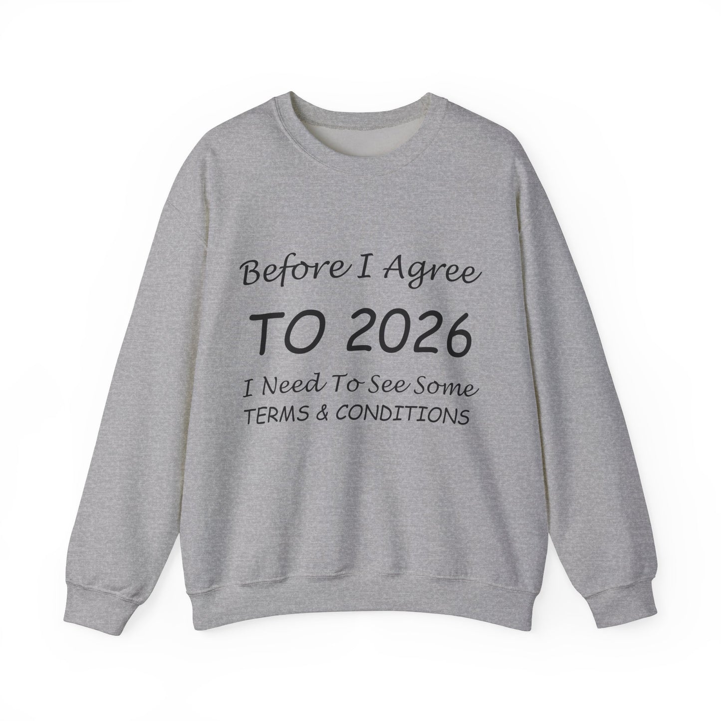 Before I Agree to 2026 I Need to See Some Terms and Conditions - Crewneck Sweatshirt New Year's Gift