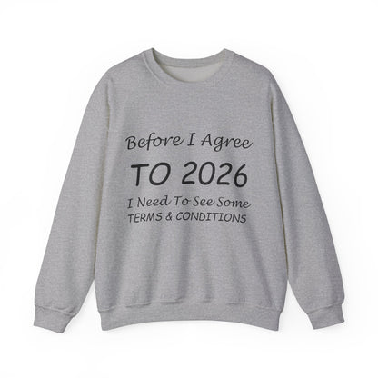 Before I Agree to 2026 I Need to See Some Terms and Conditions - Crewneck Sweatshirt New Year's Gift