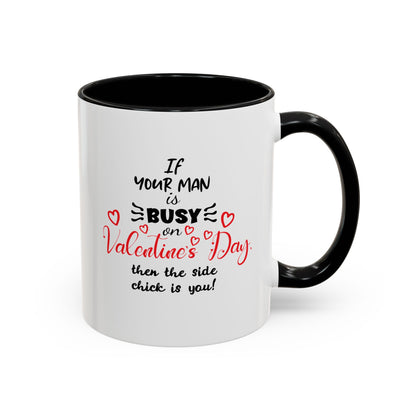 "If Your Man Is Busy on Valentine’s Day…” Coffee Mug – Accent Mug