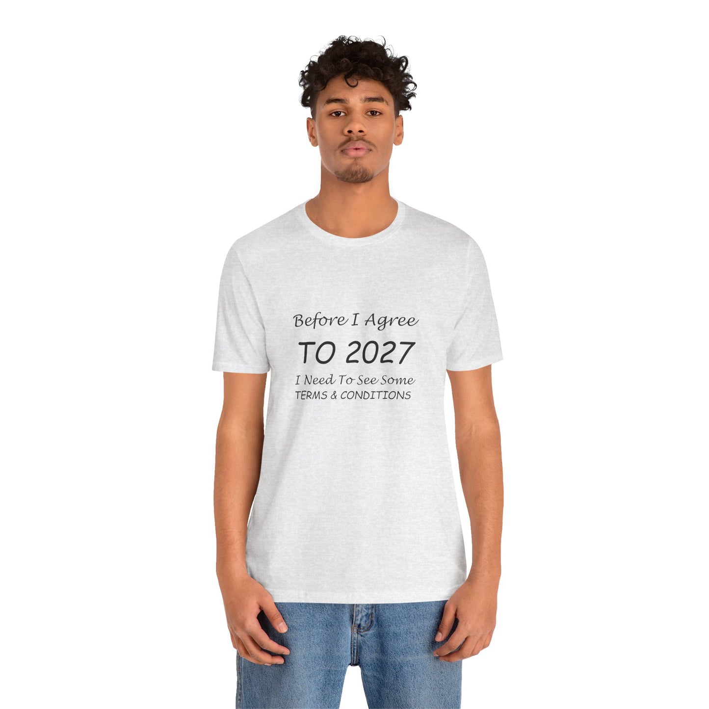 Before I Agree to 2027 I Need to See Some Terms and Conditions - Short Sleeve T-shirt New Year's Gift