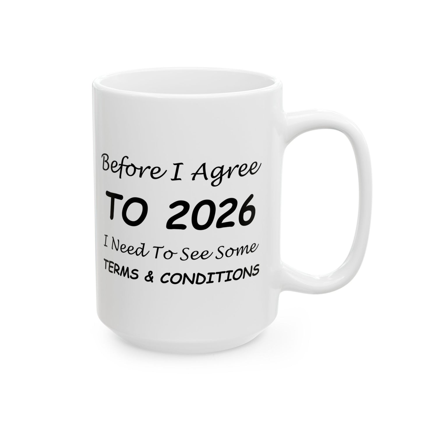 Before I Agree to 2026 I Need to See Some Terms and Conditions - New Year's Mug 11oz & 15oz