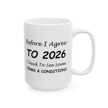 Before I Agree to 2026 I Need to See Some Terms and Conditions - New Year's Mug 11oz & 15oz