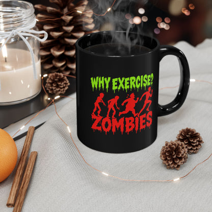 Why Exercise? Zombies Black Coffee Mug — Funny Halloween Horror Gift (11oz/15oz)