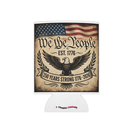 We the People 250 Years Strong Can Cooler – 1776–2026 Patriotic Beer and Soda Koozie