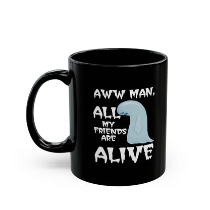 Aww Man All My Friends Are Alive Mug — Funny Halloween Black Coffee Cup