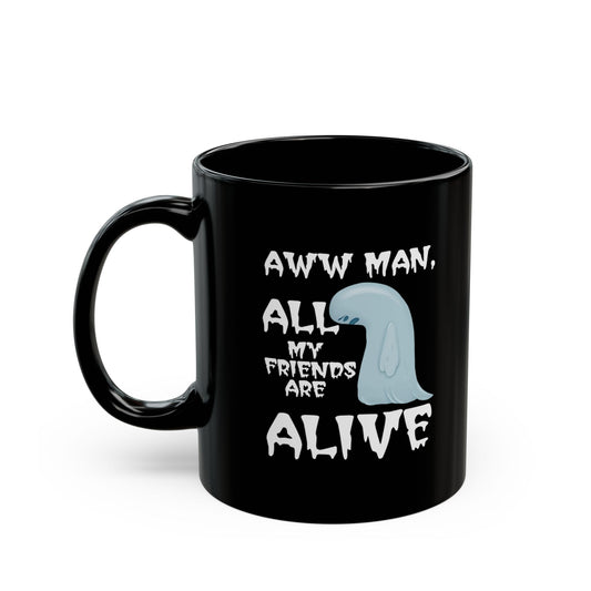 Aww Man All My Friends Are Alive Mug — Funny Halloween Black Coffee Cup