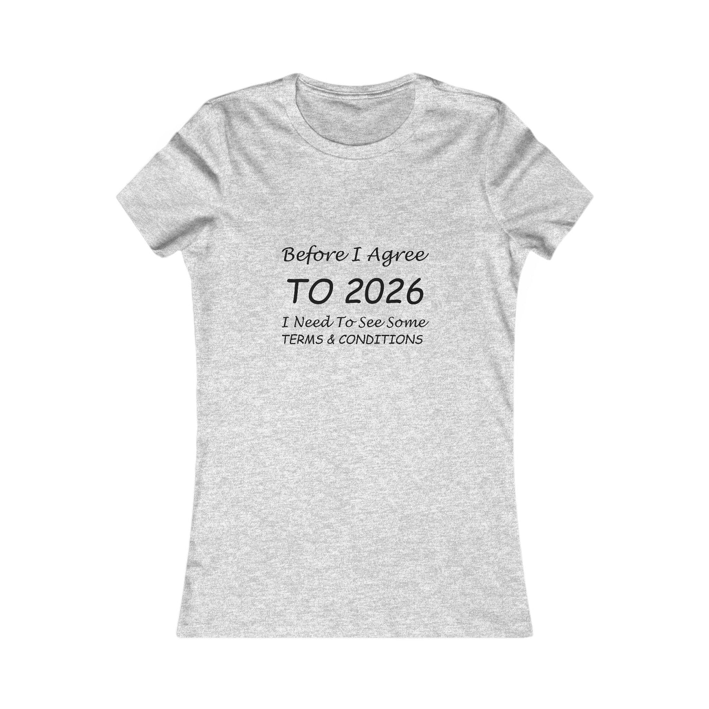 Before I Agree to 2026 I Need to See Some Terms and Conditions - Women's T-Shirt New Year's Gift