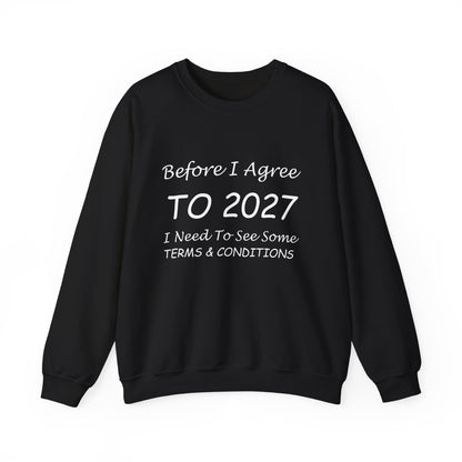 Before I Agree to 2027 I Need to See Some Terms and Conditions - Crewneck Sweatshirt New Year's Gift