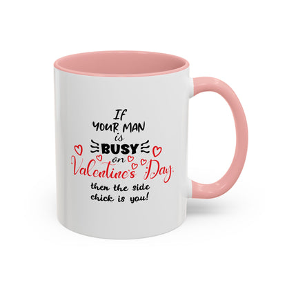"If Your Man Is Busy on Valentine’s Day…” Coffee Mug – Accent Mug