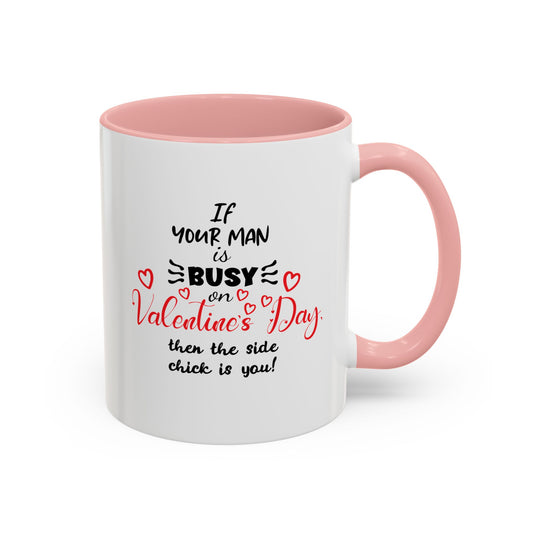 "If Your Man Is Busy on Valentine’s Day…” Coffee Mug – Accent Mug
