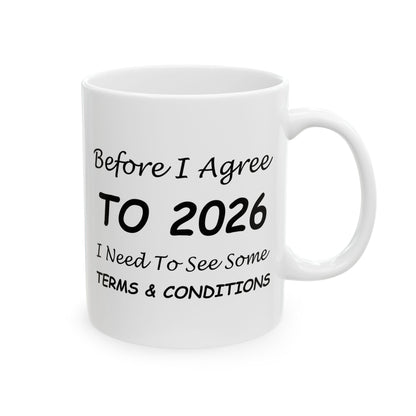 Before I Agree to 2026 I Need to See Some Terms and Conditions - New Year's Mug 11oz & 15oz