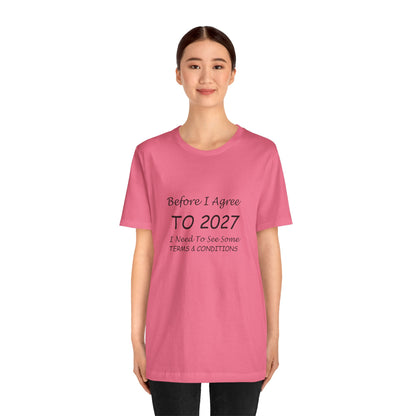 Before I Agree to 2027 I Need to See Some Terms and Conditions - Short Sleeve T-shirt New Year's Gift
