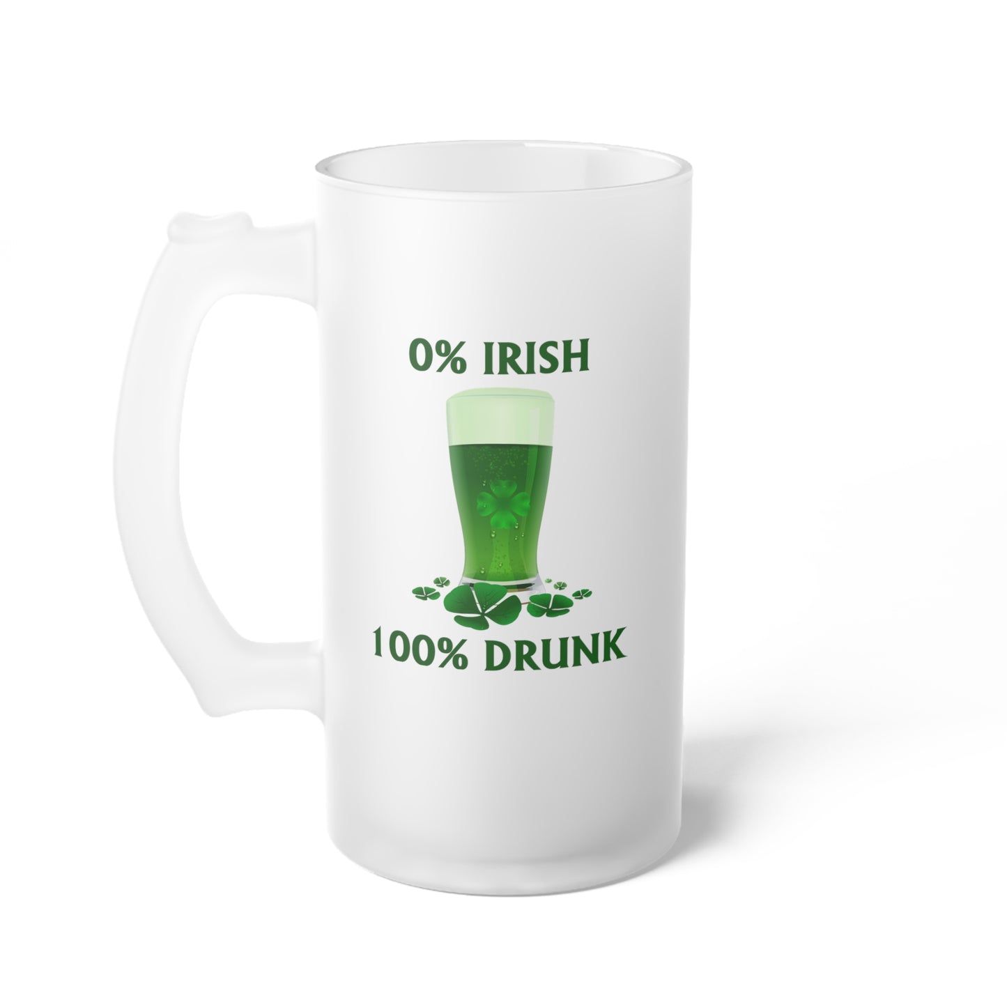 0% Irish 100% Drunk - Frosted Glass Beer Mug - Perfect for St. Patrick's Day Parties and Celebrations