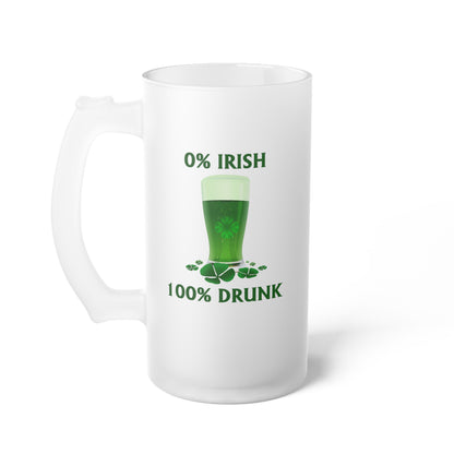 0% Irish 100% Drunk - Frosted Glass Beer Mug - Perfect for St. Patrick's Day Parties and Celebrations