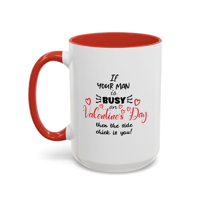 "If Your Man Is Busy on Valentine’s Day…” Coffee Mug – Accent Mug