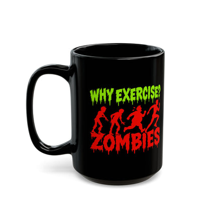 Why Exercise? Zombies Black Coffee Mug — Funny Halloween Horror Gift (11oz/15oz)