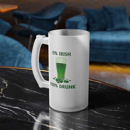 0% Irish 100% Drunk - Frosted Glass Beer Mug - Perfect for St. Patrick's Day Parties and Celebrations