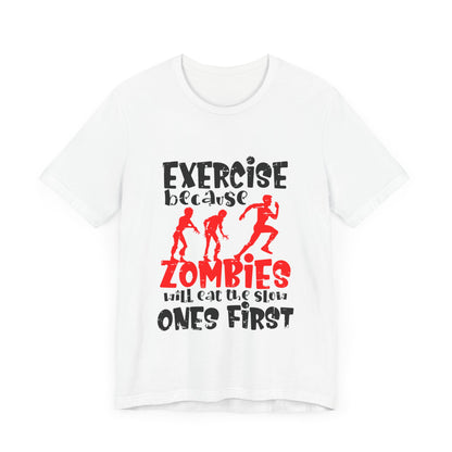 Exercise Because Zombies Will Eat The Slow Ones First - Halloween Short Sleeve T-Shirt (Bella+Canvas 3001) Express Delivery available