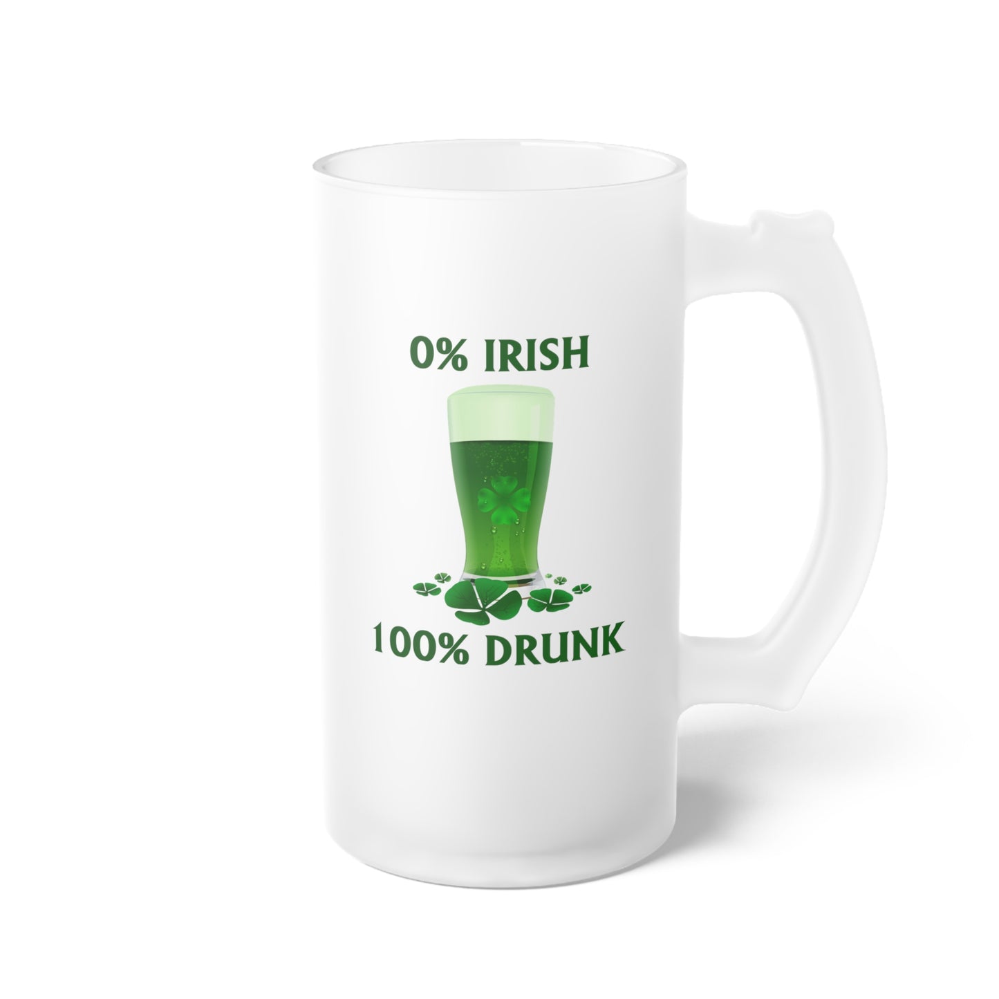 0% Irish 100% Drunk - Frosted Glass Beer Mug - Perfect for St. Patrick's Day Parties and Celebrations