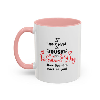 "If Your Man Is Busy on Valentine’s Day…” Coffee Mug – Accent Mug