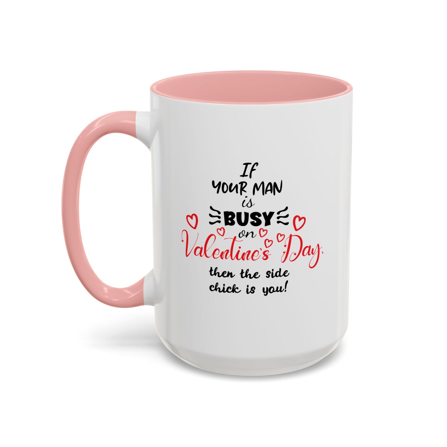 "If Your Man Is Busy on Valentine’s Day…” Coffee Mug – Accent Mug