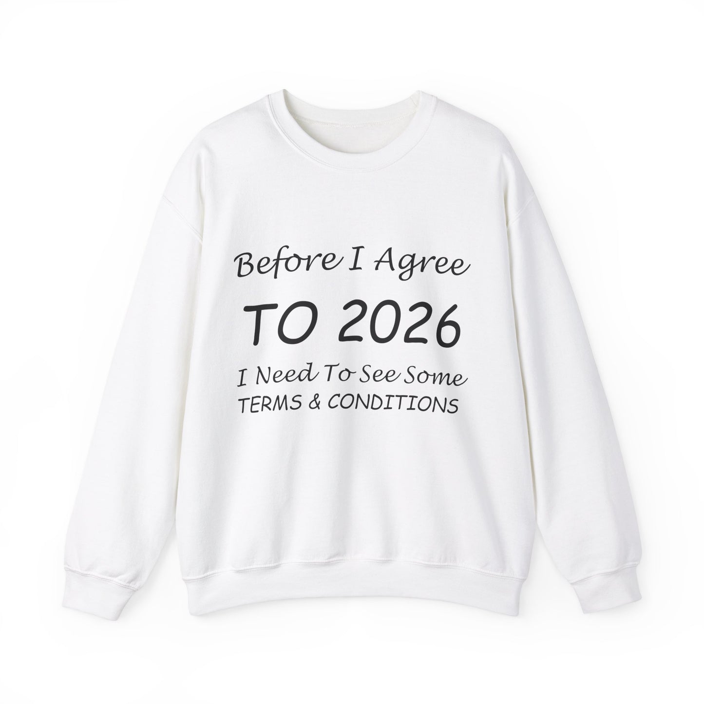 Before I Agree to 2026 I Need to See Some Terms and Conditions - Crewneck Sweatshirt New Year's Gift