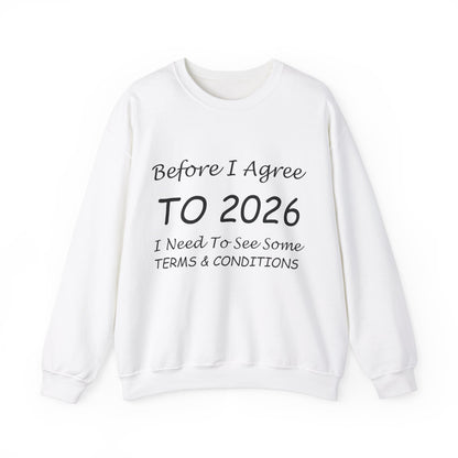 Before I Agree to 2026 I Need to See Some Terms and Conditions - Crewneck Sweatshirt New Year's Gift
