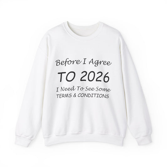 Before I Agree to 2026 I Need to See Some Terms and Conditions - Crewneck Sweatshirt New Year's Gift