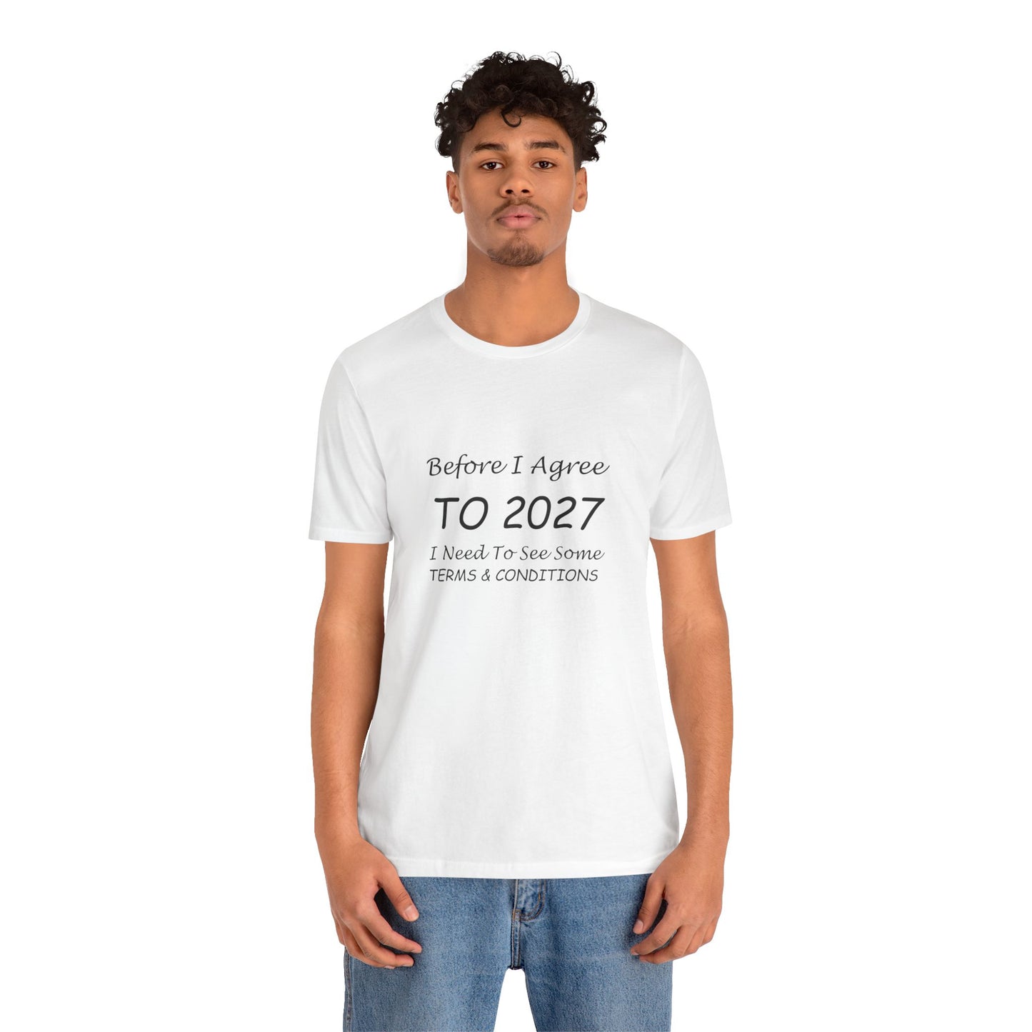 Before I Agree to 2027 I Need to See Some Terms and Conditions - Short Sleeve T-shirt New Year's Gift