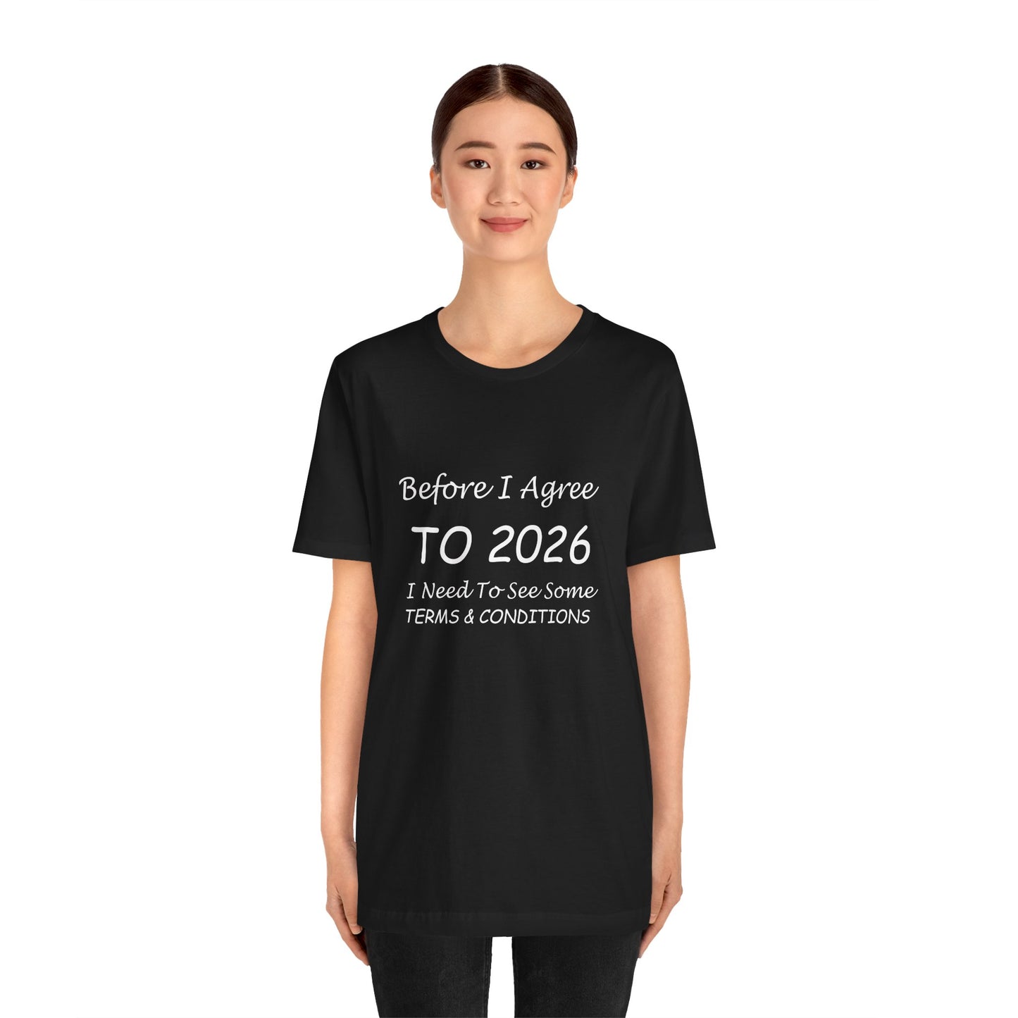 Before I Agree to 2026 I Need to See Some Terms and Conditions - Short Sleeve T-shirt New Year's Gift