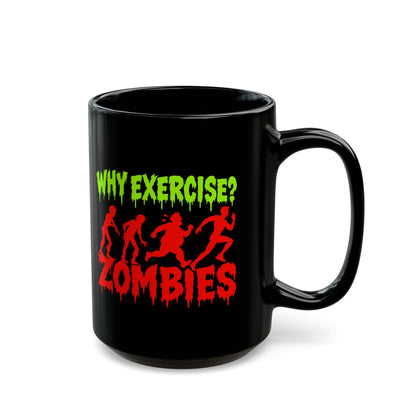 Why Exercise? Zombies Black Coffee Mug — Funny Halloween Horror Gift (11oz/15oz)