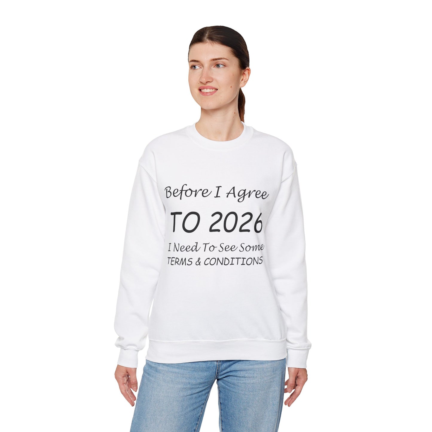Before I Agree to 2026 I Need to See Some Terms and Conditions - Crewneck Sweatshirt New Year's Gift
