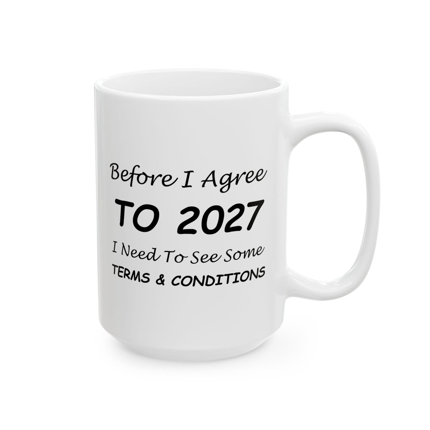 Before I Agree to 2027 I Need to See Some Terms and Conditions - New Year's Mug 11oz & 15oz
