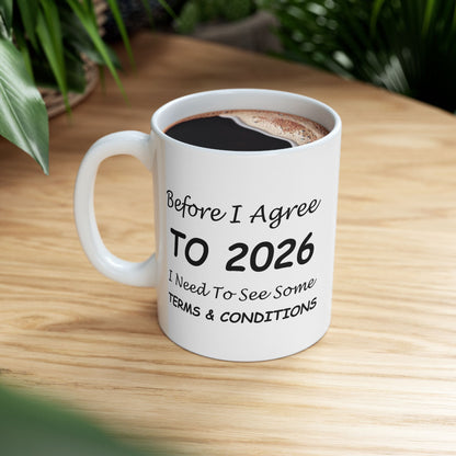 Before I Agree to 2026 I Need to See Some Terms and Conditions - New Year's Mug 11oz & 15oz