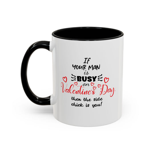 "If Your Man Is Busy on Valentine’s Day…” Coffee Mug – Accent Mug