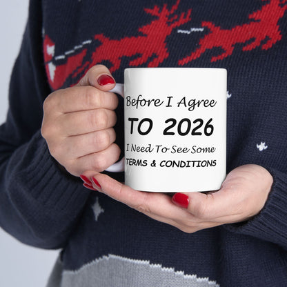 Before I Agree to 2026 I Need to See Some Terms and Conditions - New Year's Mug 11oz & 15oz